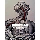 Anatomica: The Exquisite and Unsettling Art of Human Anatomy