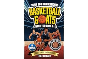 Inspirational Basketball GOATS Stories for Boys 8–12: Over 100 Legendary Basketball Stories, Crazy Stats, and Brain-Boosting Quizzes That Inspire ... and Confidence (Inspirational Sports Stories)
