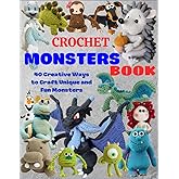 Crochet Monsters Book: 40 Creative Ways to Craft Unique and Fun Monsters