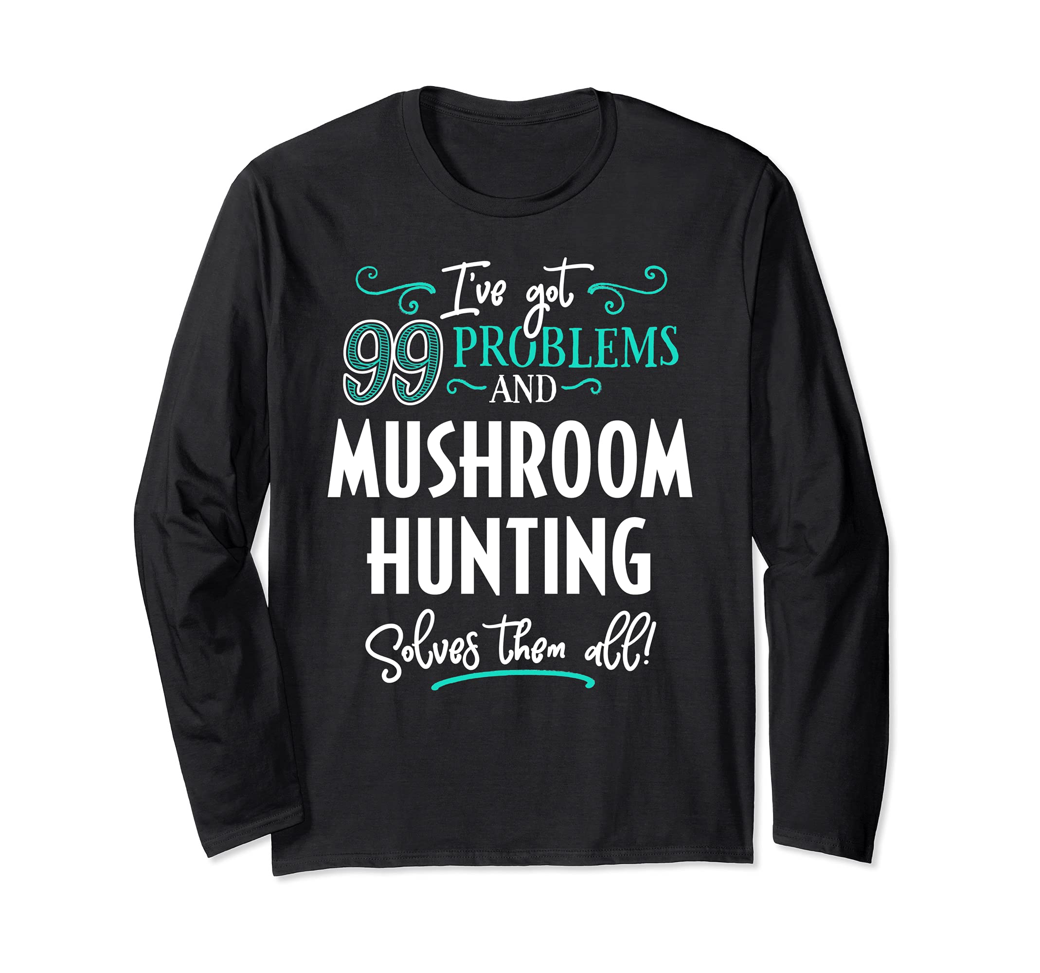 Mushroom Hunting Gift - Mushroom Hunting Solves Them All Long Sleeve T-Shirt
