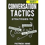 Conversation Tactics: Strategies to Charm, Befriend, and Defend (Book 1) (Conversation Tactics for Better Relationships)