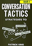 Conversation Tactics: Strategies to Charm, Befriend, and Defend (Book 1) (Conversation Tactics for Better Relationships)