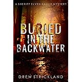 Buried in the Backwater: A gripping murder mystery crime thriller (A Sheriff Elven Hallie Mystery Book 1)