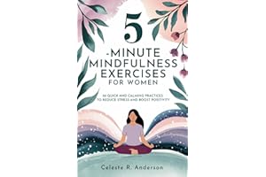 5-Minute Mindfulness Exercises for Women: Stocking Stuffers for Women: 50 Quick and Calming Practices to Reduce Stress and Bo