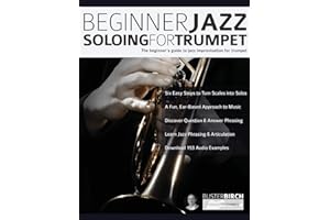 Beginner Jazz Soloing for Trumpet: The beginner’s guide to jazz improvisation for brass instruments