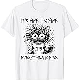 Funny Cat Lover It's Fine I'm Fine Everything is Fine T-Shirt