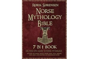 The Norse Mythology Bible: [7 in 1]: The Most Epic Guide to Norse Mythology. Exploring The Vikings, Battles, Ásatrú, Runes, S