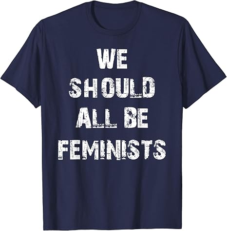 we should all be feminist t shirt