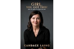 Girl, You Got This!: How to Thrive in Work and Life