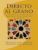 Directo al grano: A Complete Reference Manual for Spanish Grammar