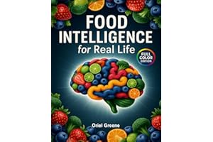Food Intelligence for Real Life: An Abundance of Recipes and Simple Meal Ideas to Quiet Food Stress, Eat Mindfully and Intelligently, Stay Balanced, and Enjoy Food Every Day Without Guilt