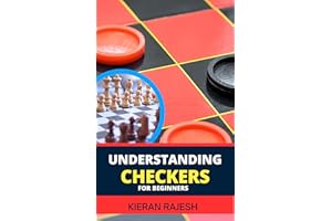 UNDERSTANDING CHECKERS FOR BEGINNERS : Complete Novice Guide To Mastering The Art Of Checkers - Learn Strategies, Tactics, An