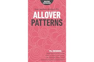 Free-Motion Designs for Allover Patterns: 75+ Designs from Natalia Bonner, Christina Cameli, Jenny Carr Kinney, Laura Lee Fritz, Cheryl Malkowski, ... and Angela Walters! (Quilting Inspiration)
