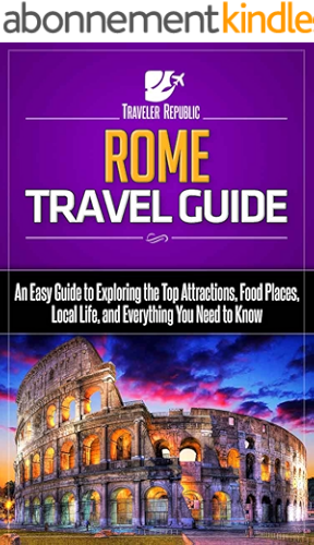 Download Rome Travel Guide: An Easy Guide to Exploring the Top Attractions, Food Places, Local Life, and Everything You Need to Know (Traveler Republic) (English Edition) PDF