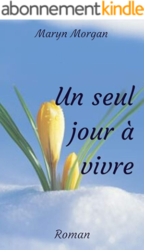 Download Un seul jour à vivre : roman de développement personnel PDF