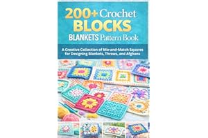 200+ Crochet Blocks Blankets Pattren Book.: A Creative Collection of Mix-and-Match Squares for Designing Blankets, Throws, an