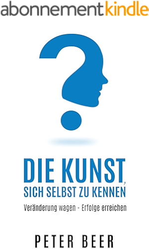 Download Die Kunst sich selbst zu kennen: Veränderung wagen – Erfolge erreichen (German Edition) PDF