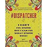 Amazon Com Dispatcher Adult Coloring Book A Snarky Humorous Relatable Adult Coloring Book For 911 Dispatchers 9781670550880 Publishing Dispatcher Passion Books