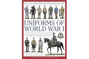 Illustrated Encyclopedia of Uniforms of World War I: An expert guide to the uniforms of Britain, France, Russia, America, Germany and Austro-Hungary ... 650 colour illustrations (Military Uniforms)