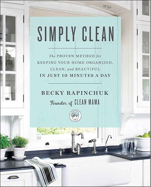 Simply Clean The Proven Method For Keeping Your Home Organized