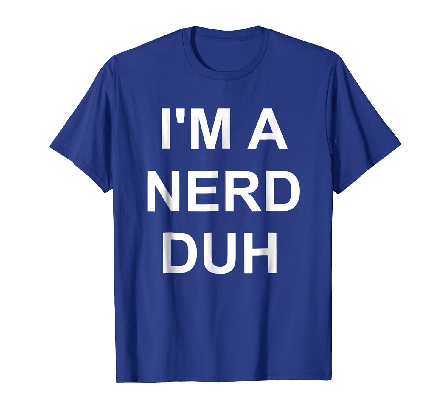 I'm A Nerd Duh T-Shirt Funny Easy Halloween Costume Top Tee- TPT