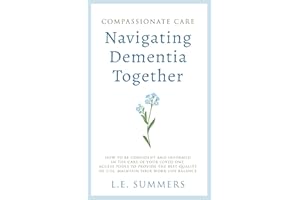Compassionate Care: Navigating Dementia Together: How to be Confident and Informed in the Care of Your Loved One, Access Tool