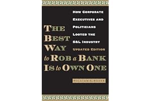 The Best Way to Rob a Bank is to Own One: How Corporate Executives and Politicians Looted the S&L Industry
