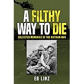 A Filthy Way to Die: Collected Memories of the Vietnam War