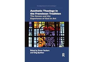 Aesthetic Theology in the Franciscan Tradition (Routledge Research in Art and Religion)