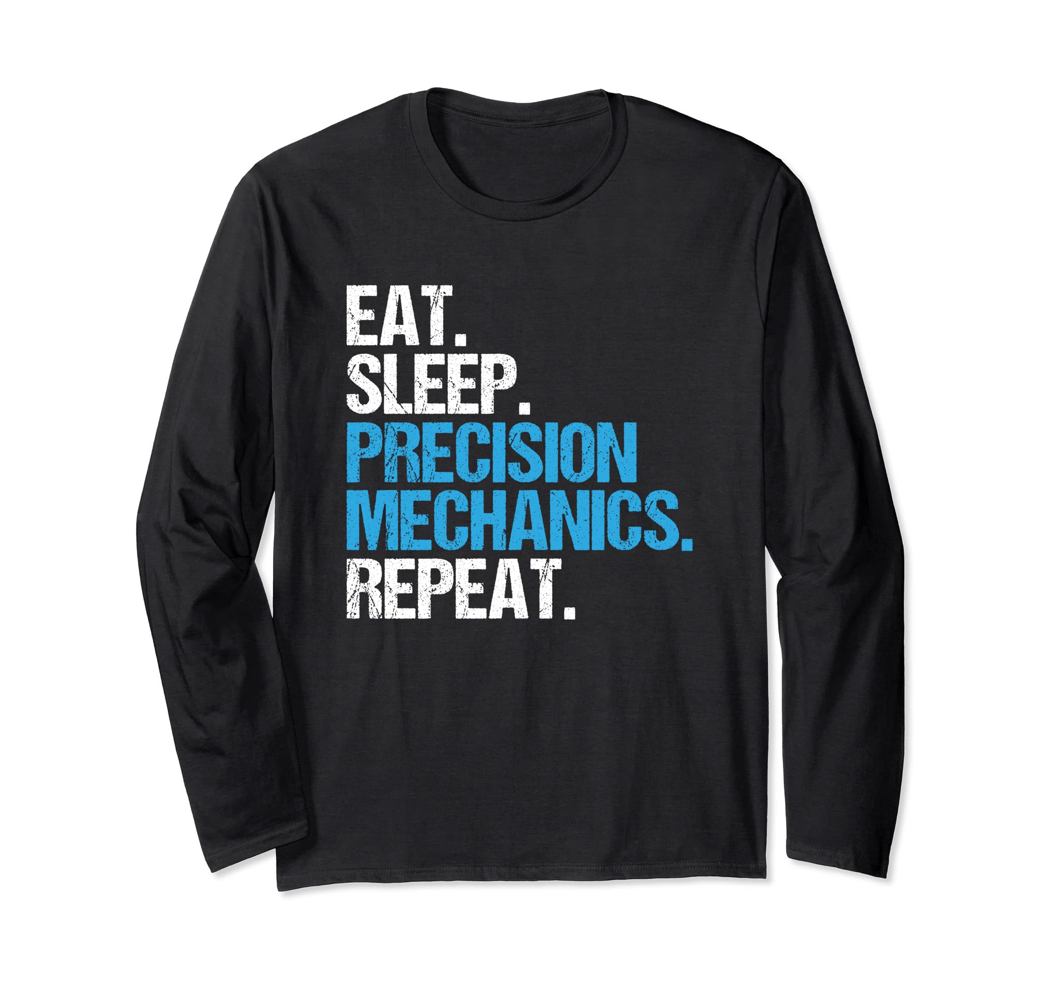 Eat Sleep Precision Mechanics Repeat Precision Machinist Long Sleeve T-Shirt
