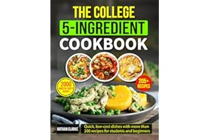 The College 5-Ingredient Cookbook: Quick, low-cost dishes with more than 200 recipes for students and beginners