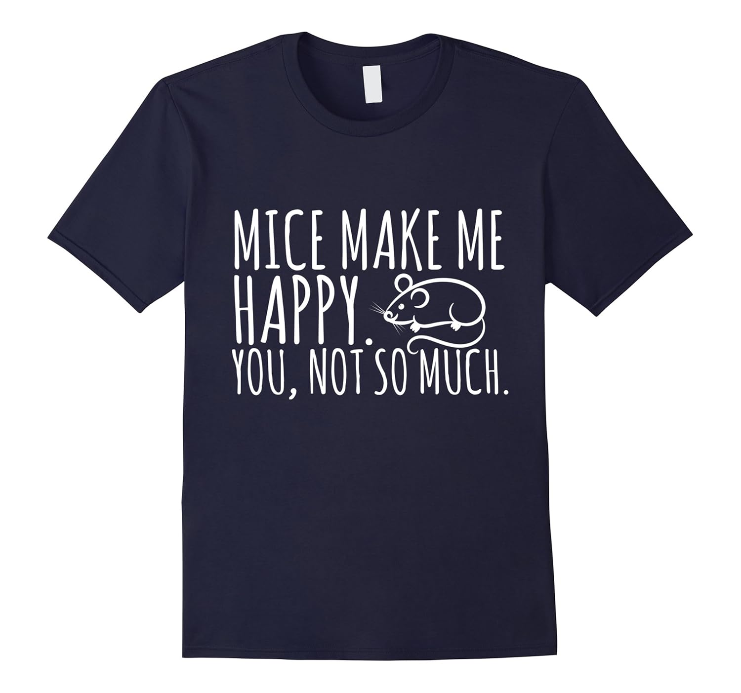 Mice Make Me Happy Mouse Animal Rat Pet Funny T-Shirt-ANZ