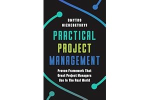 Practical Project Management: Proven Framework That Great Project Managers Use In the Real World