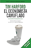 El economista camuflado: La economía de las pequeñas cosas (Spanish Edition)