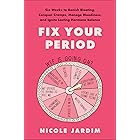 Fix Your Period: Six Weeks to Banish Bloating, Conquer Cramps, Manage Moodiness, and Ignite Lasting Hormone Balance
