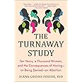 The Turnaway Study: Ten Years, a Thousand Women, and the Consequences of Having―or Being Denied―an Abortion