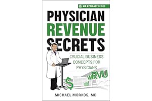 Physician Revenue Secrets: Crucial Business Concepts for Physicians (MD Efficacy)