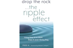 Drop the Rock--The Ripple Effect: Using Step 10 to Work Steps 6 and 7 Every Day