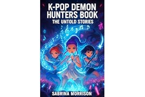 K-Pop Demon Hunters Book - The Untold Stories: An Unofficial Collection of Adventures Set After the Finale Song