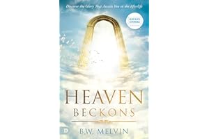 Heaven Beckons: Discover the Glory That Awaits You in the Afterlife (An NDE Collection)