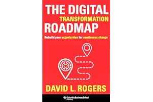 The Digital Transformation Roadmap: Rebuild Your Organization for Continuous Change