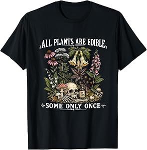 All Plants are Edible Some Only Once Funny Gardening Plant T-Shirt
