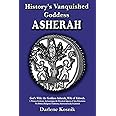 History's Vanquished Goddess ASHERAH: God's Wife: the Goddess Asherah, Wife of Yahweh. Archaeological & Historical Aspects of