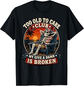 Too Old to Care Club Skull Patriotic Funny Retired Old Man T-Shirt