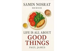 SAMIN NOSRAT MEMOIR: Life Is All About Good Things