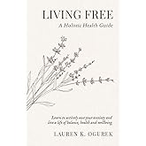 Living Free: A Holistic Health Guide