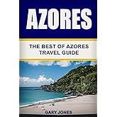 Azores: The Best Of Azores Travel Guide (Short Stay Travel - City Guides)