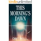 This Morning’s Dawn: A fast-paced science fiction adventure (Nelson Newman: First Contact Trilogy Book 1)