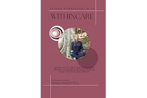Stress Management with WithinCare: SHORT, EFFECTIVE AND SCIENTIFIC MINDFULNESS PRACTICES FOR BUSY “YOU” TO MANAGE STRESS