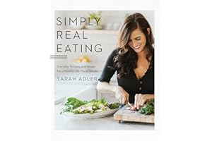Simply Real Eating: Everyday Recipes and Rituals for a Healthy Life Made Simple